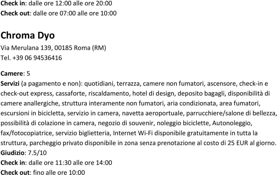 disponibilità di camere anallergiche, struttura interamente non fumatori, aria condizionata, area fumatori, escursioni in bicicletta, servizio in camera, navetta aeroportuale, parrucchiere/salone di