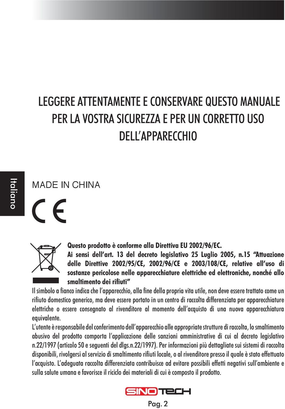 15 Attuazione delle Direttive 2002/95/CE, 2002/96/CE e 2003/108/CE, relative all uso di sostanze pericolose nelle apparecchiature elettriche ed elettroniche, nonché allo smaltimento dei rifiuti Il