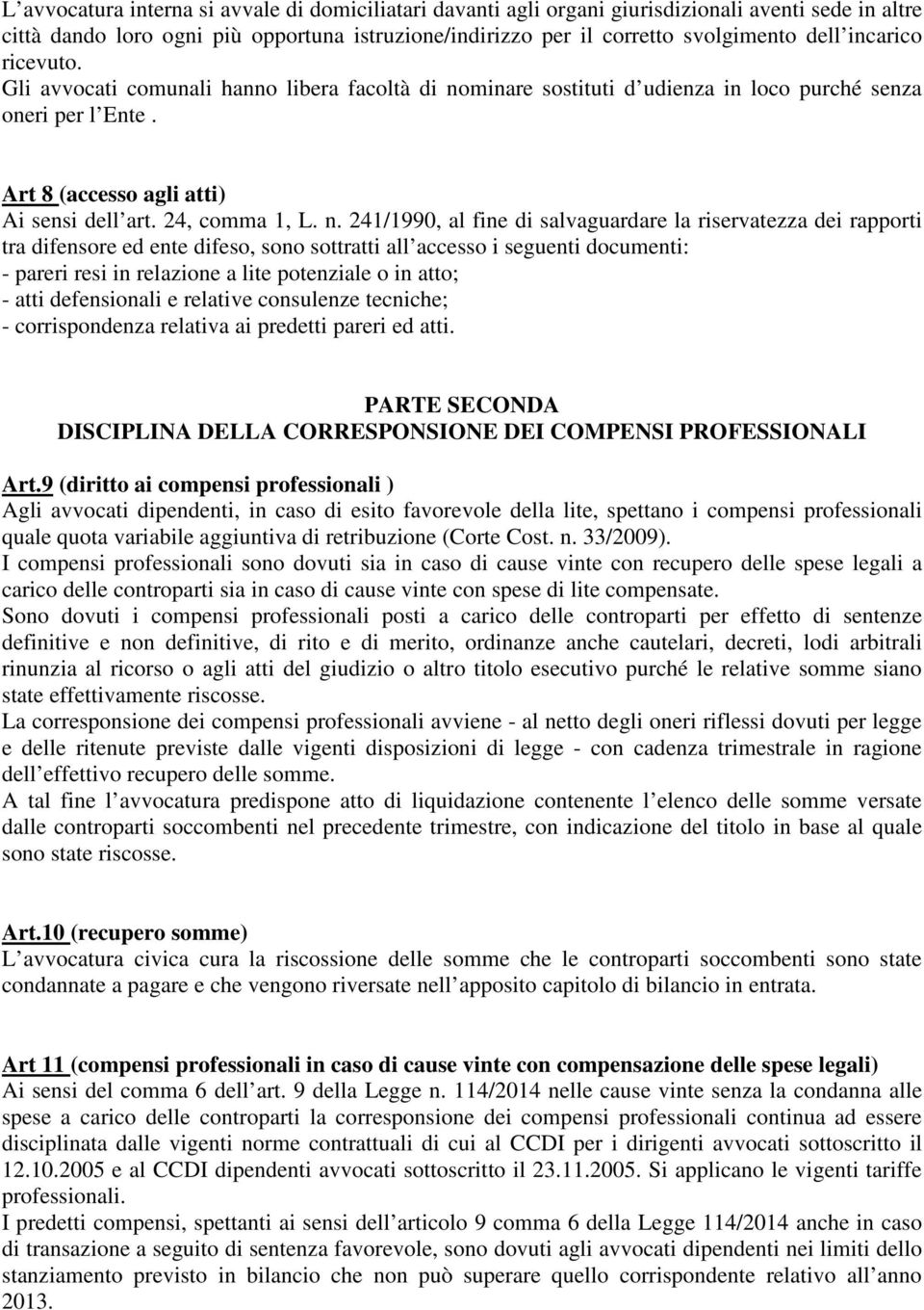 minare sostituti d udienza in loco purché senza oneri per l Ente. Art 8 (accesso agli atti) Ai sensi dell art. 24, comma 1, L. n.