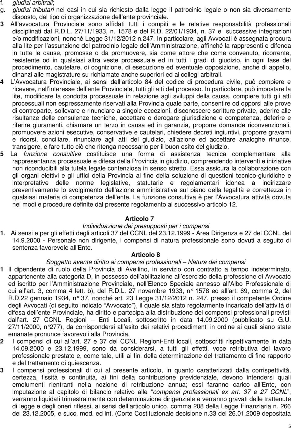 37 e successive integrazioni e/o modificazioni, nonché Legge 31/12/2012 n.247.