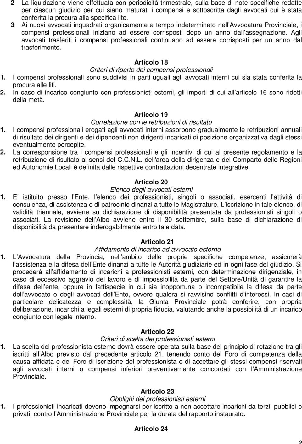 3 Ai nuovi avvocati inquadrati organicamente a tempo indeterminato nell Avvocatura Provinciale, i compensi professionali iniziano ad essere corrisposti dopo un anno dall assegnazione.