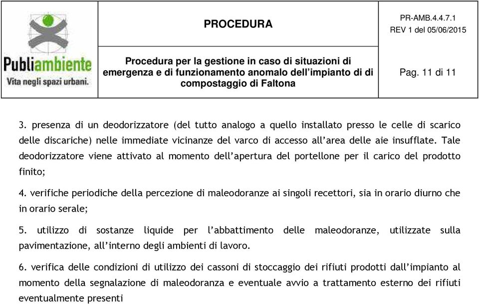 Tale deodorizzatore viene attivato al momento dell apertura del portellone per il carico del prodotto finito; 4.