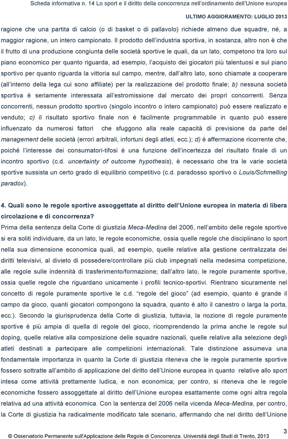 riguarda, ad esempio, l acquisto dei giocatori più talentuosi e sul piano sportivo per quanto riguarda la vittoria sul campo, mentre, dall altro lato, sono chiamate a cooperare (all interno della