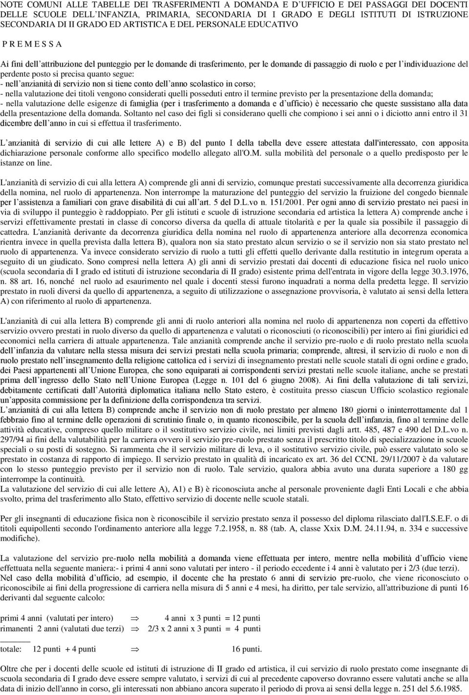 perdente posto si precisa quanto segue: - nell anzianità di servizio non si tiene conto dell anno scolastico in corso; - nella valutazione dei titoli vengono considerati quelli posseduti entro il