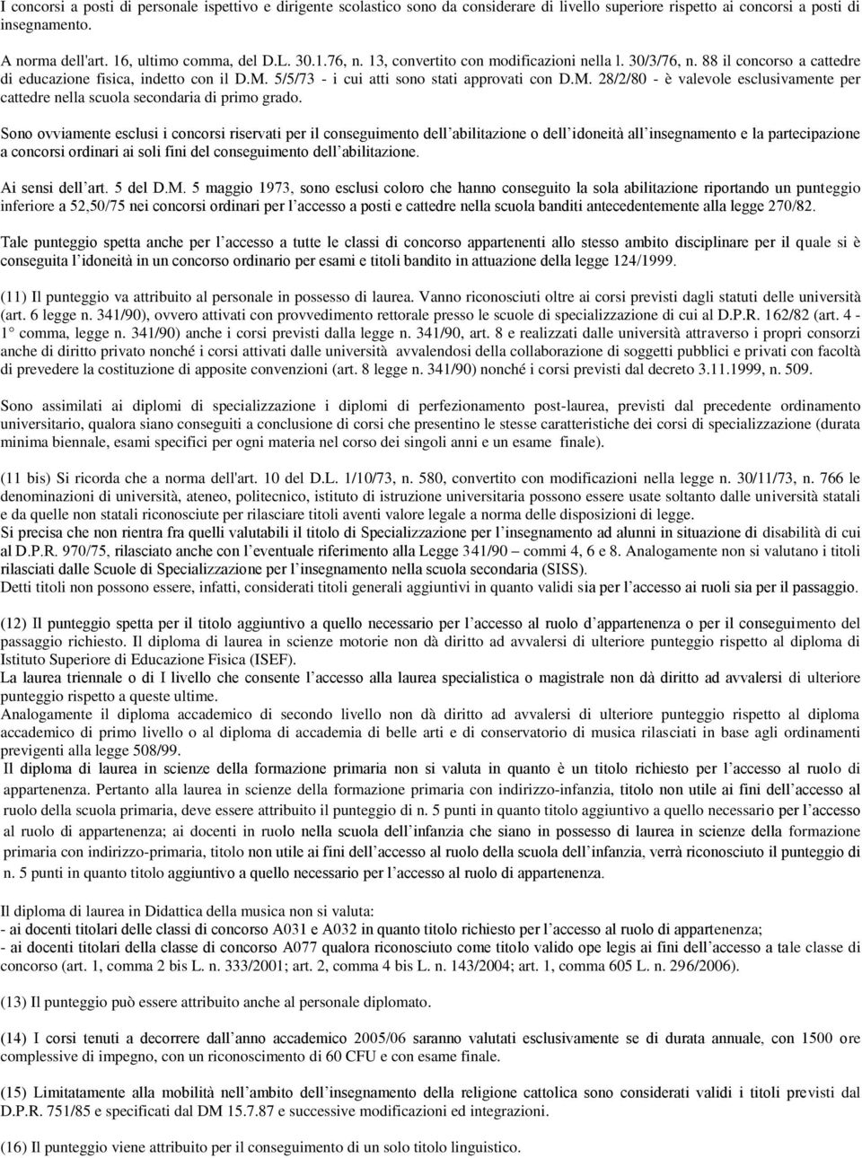 5/5/73 - i cui atti sono stati approvati con D.M. 28/2/80 - è valevole esclusivamente per cattedre nella scuola secondaria di primo grado.