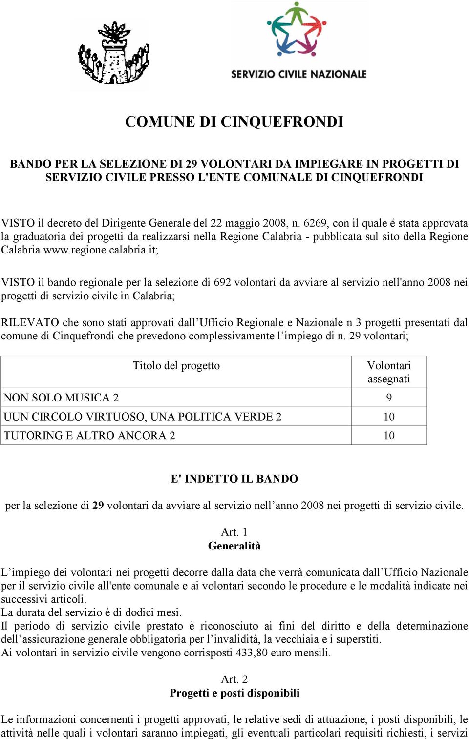 it; VISTO il bando regionale per la selezione di 692 volontari da avviare al servizio nell'anno 2008 nei progetti di servizio civile in Calabria; RILEVATO che sono stati approvati dall Ufficio