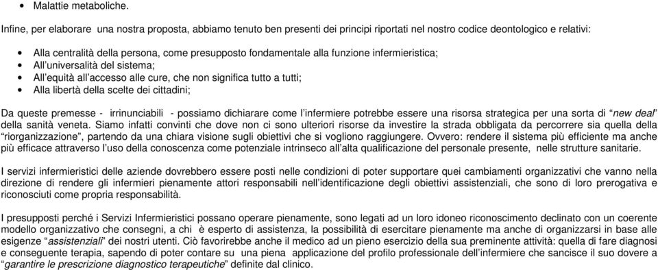 alla funzione infermieristica; All universalità del sistema; All equità all accesso alle cure, che non significa tutto a tutti; Alla libertà della scelte dei cittadini; Da queste premesse -