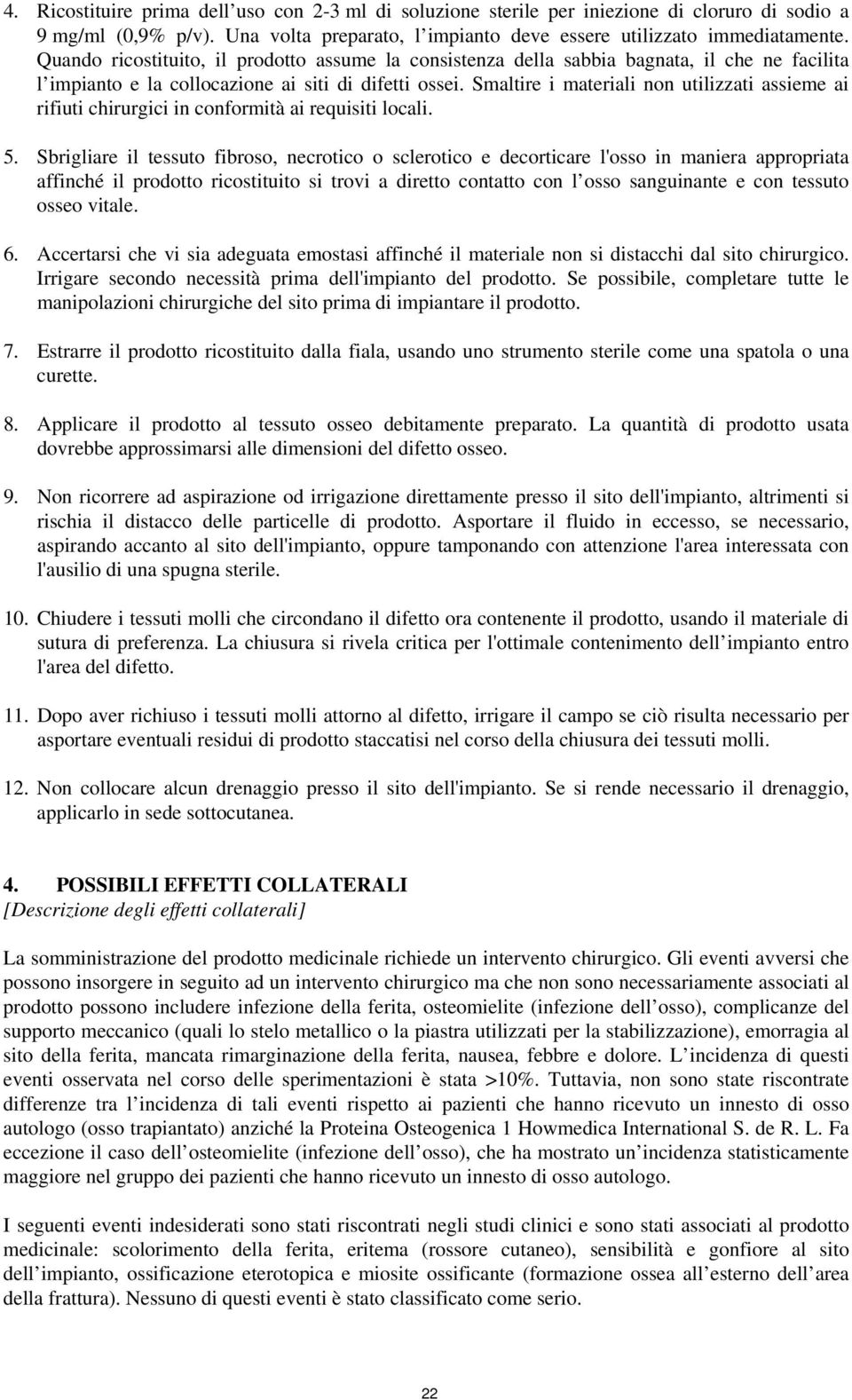 Smaltire i materiali non utilizzati assieme ai rifiuti chirurgici in conformità ai requisiti locali. 5.