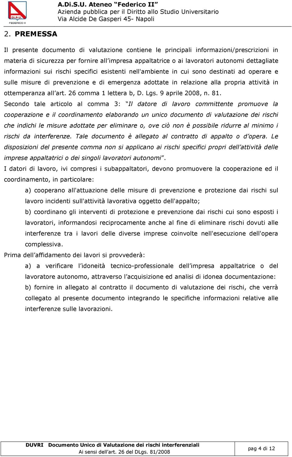 materia di sicurezza per fornire all impresa appaltatrice o ai lavoratori autonomi dettagliate informazioni sui rischi specifici esistenti nell'ambiente in cui sono destinati ad operare e sulle