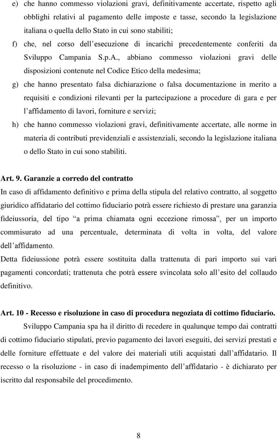 , abbiano commesso violazioni gravi delle disposizioni contenute nel Codice Etico della medesima; g) che hanno presentato falsa dichiarazione o falsa documentazione in merito a requisiti e condizioni