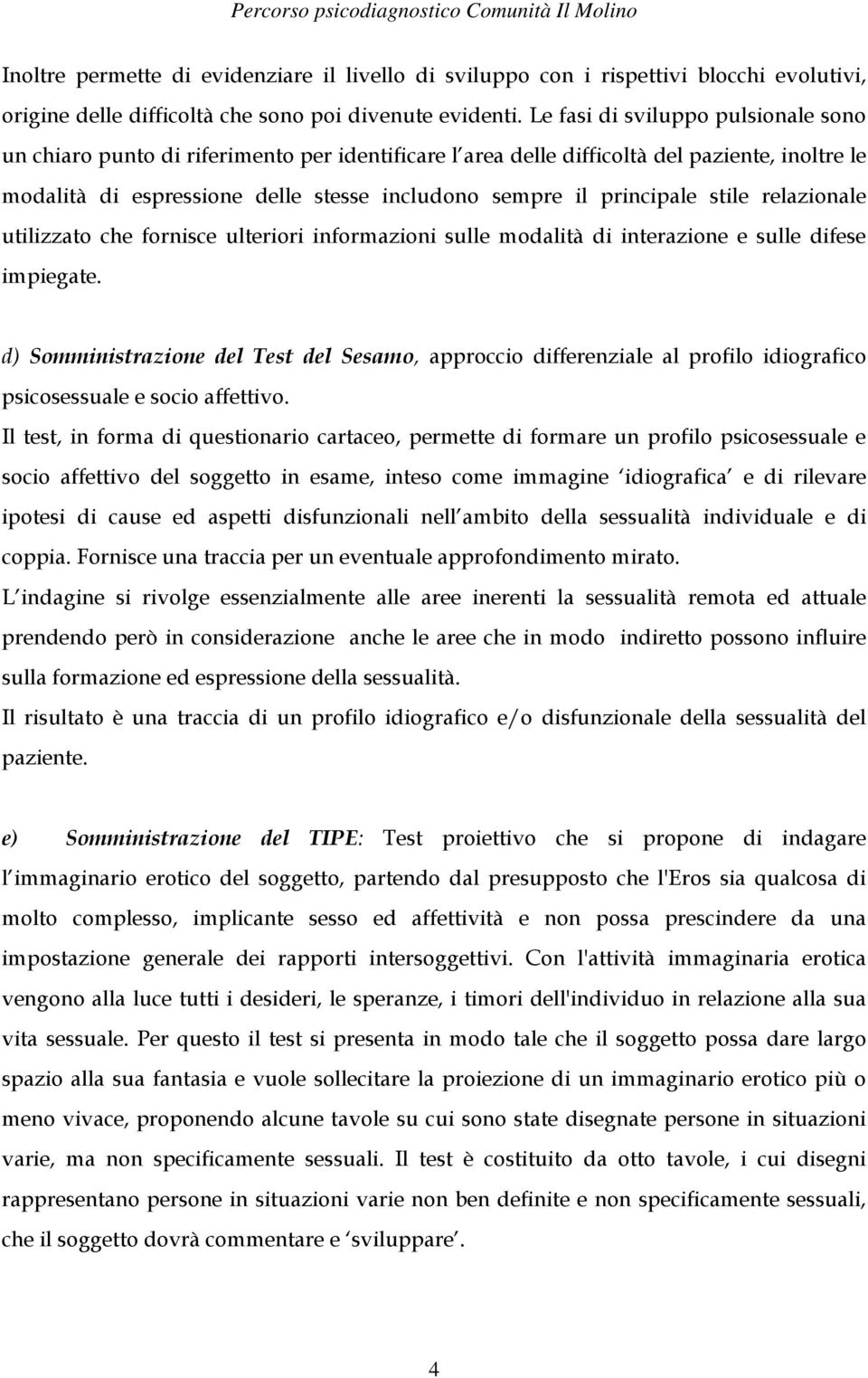 principale stile relazionale utilizzato che fornisce ulteriori informazioni sulle modalità di interazione e sulle difese impiegate.