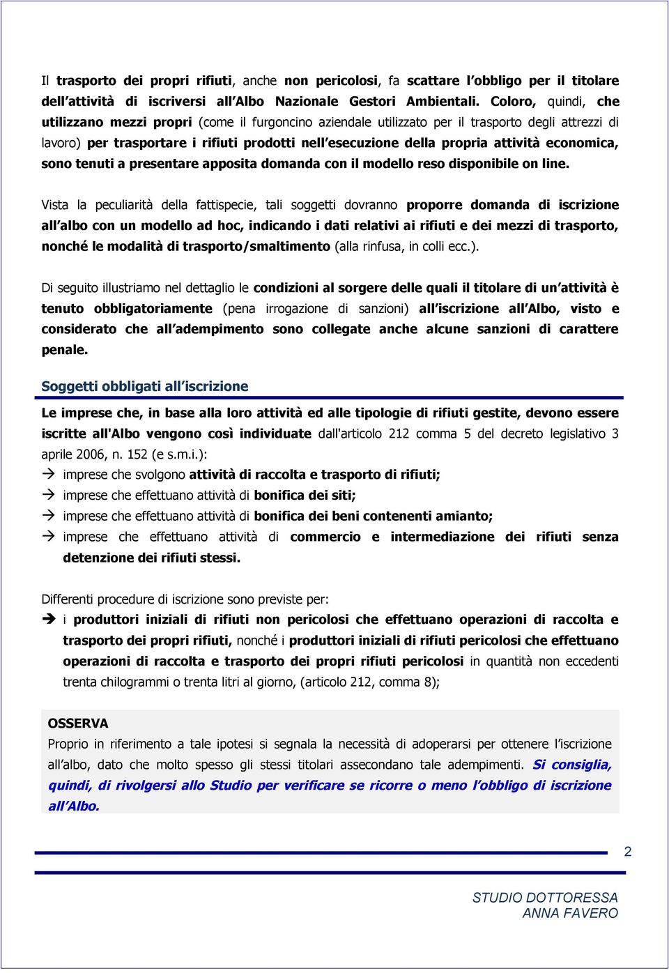 attività economica, sono tenuti a presentare apposita domanda con il modello reso disponibile on line.