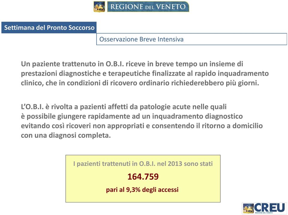 riceve in breve tempo un insieme di prestazioni diagnostiche e terapeutiche finalizzate al rapido inquadramento clinico, che in condizioni di