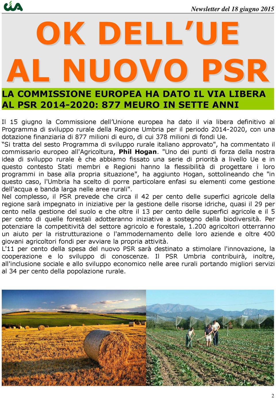 Si tratta del sesto Programma di sviluppo rurale italiano approvato", ha commentato il commissario europeo all'agricoltura, Phil Hogan.