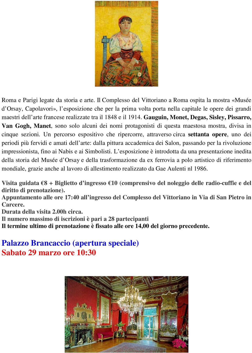 tra il 1848 e il 1914. Gauguin, Monet, Degas, Sisley, Pissarro, Van Gogh, Manet, sono solo alcuni dei nomi protagonisti di questa maestosa mostra, divisa in cinque sezioni.