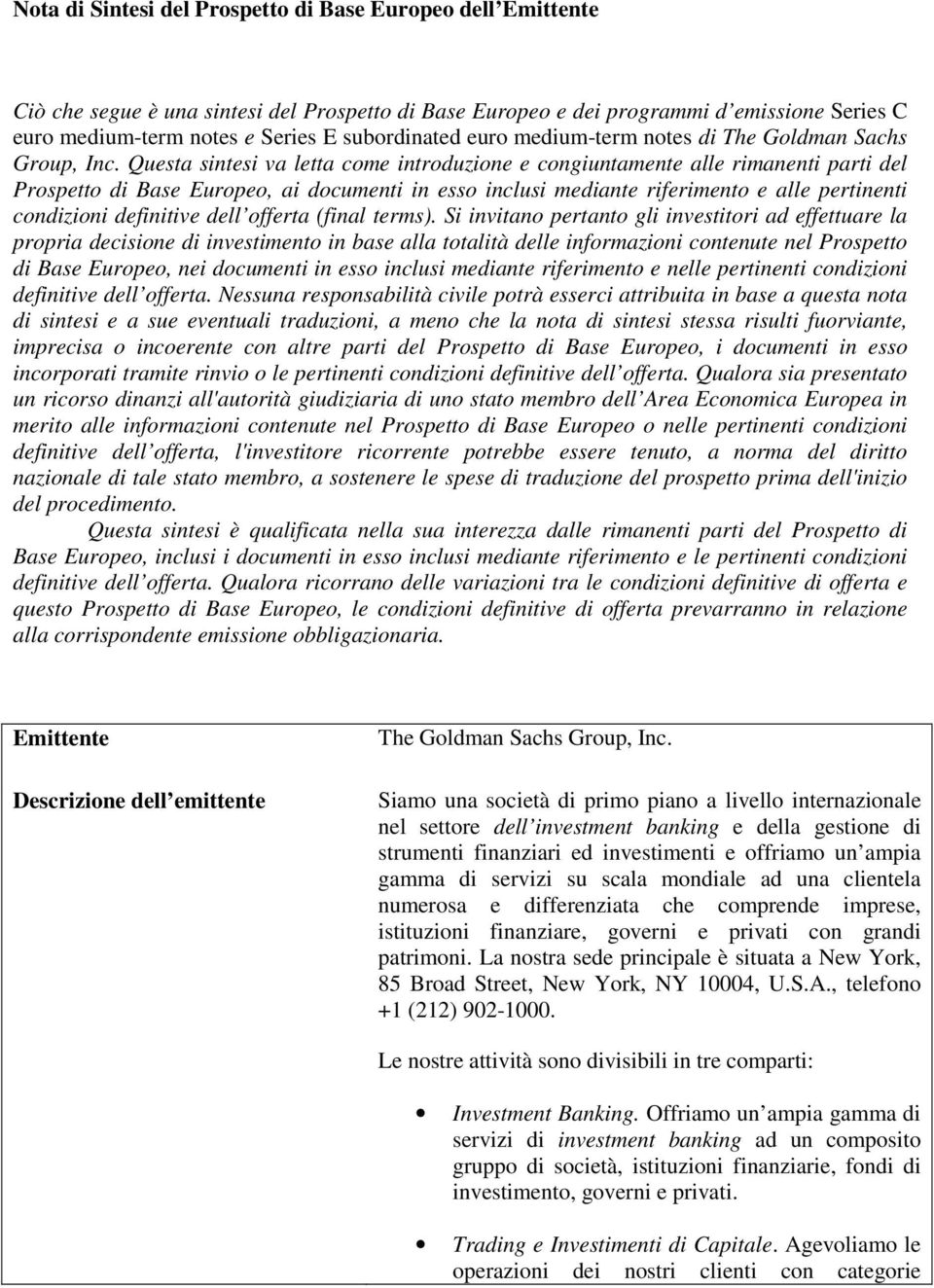 Questa sintesi va letta come introduzione e congiuntamente alle rimanenti parti del Prospetto di Base Europeo, ai documenti in esso inclusi mediante riferimento e alle pertinenti condizioni