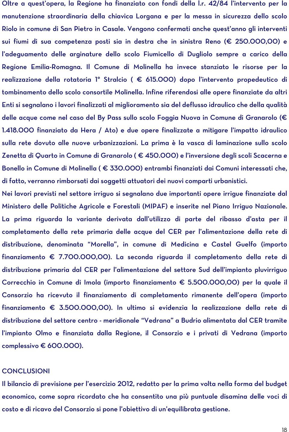 000,00) e l adeguamento delle arginature dello scolo Fiumicello di Dugliolo sempre a carico della Regione Emilia-Romagna.
