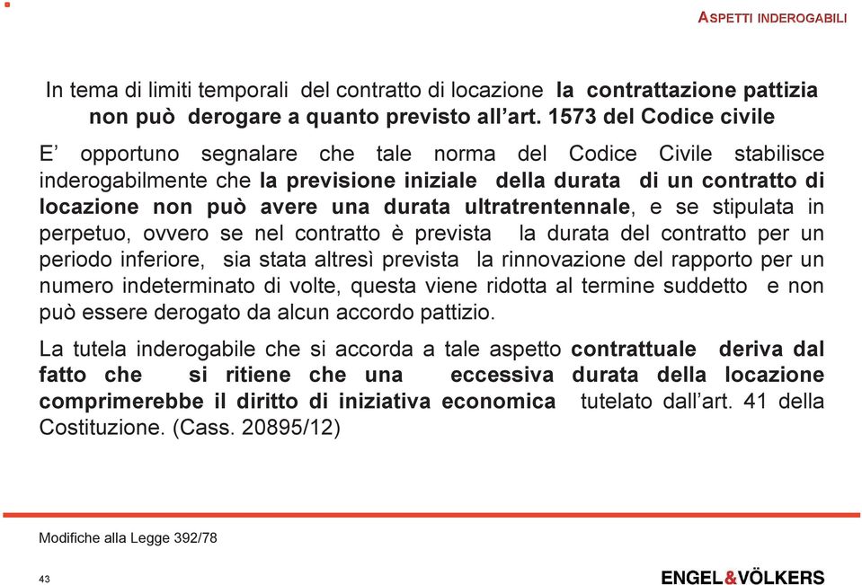 ultratrentennale, e se stipulata in perpetuo, ovvero se nel contratto è prevista la durata del contratto per un periodo inferiore, sia stata altresì prevista la rinnovazione del rapporto per un