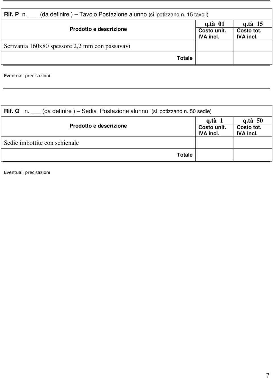 tà 15 Rif. Q n. (da definire ) Sedia Postazione alunno (si ipotizzano n.