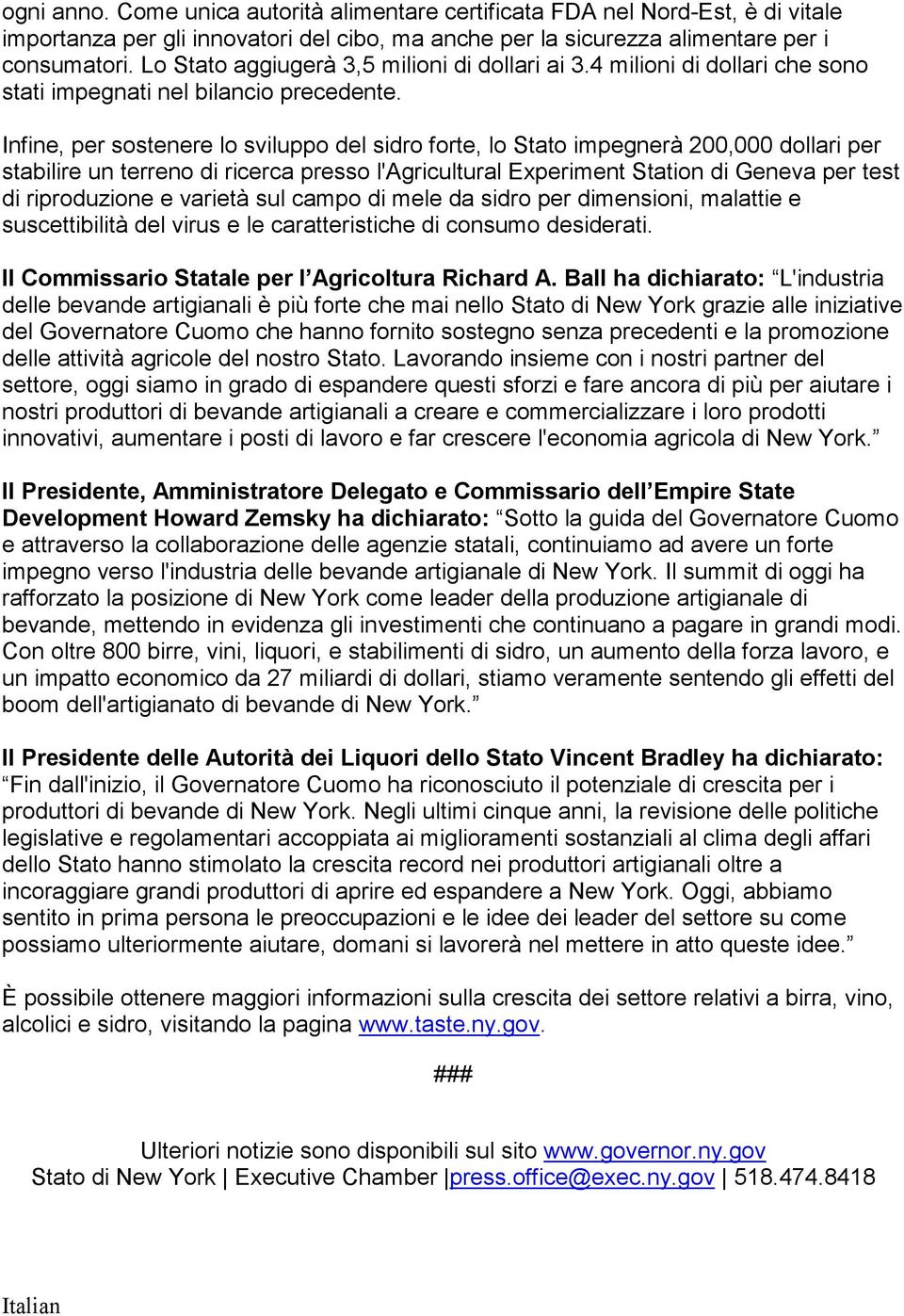 Infine, per sostenere lo sviluppo del sidro forte, lo Stato impegnerà 200,000 dollari per stabilire un terreno di ricerca presso l'agricultural Experiment Station di Geneva per test di riproduzione e