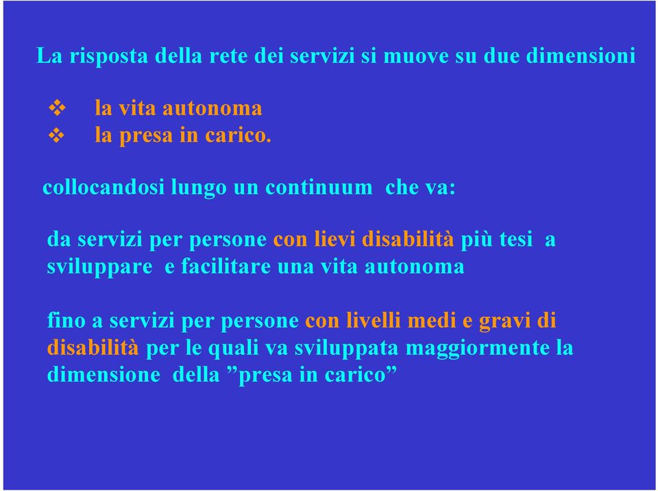 collocandosi lungo un continuum che va: da servizi per persone con lievi disabilità più tesi a