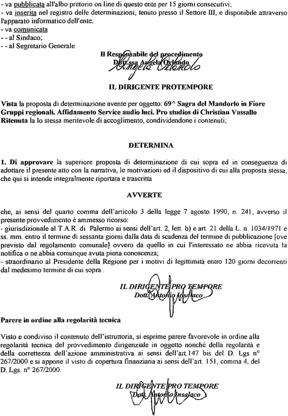 Fiore Gruppi regionali. Affidamento Service audio luci. Pm stndios di Chl'istian Vassallo Ritenuta la lo stessa meritevole di accoglimento, condividendone i contenuti; DETERiVIINA l.