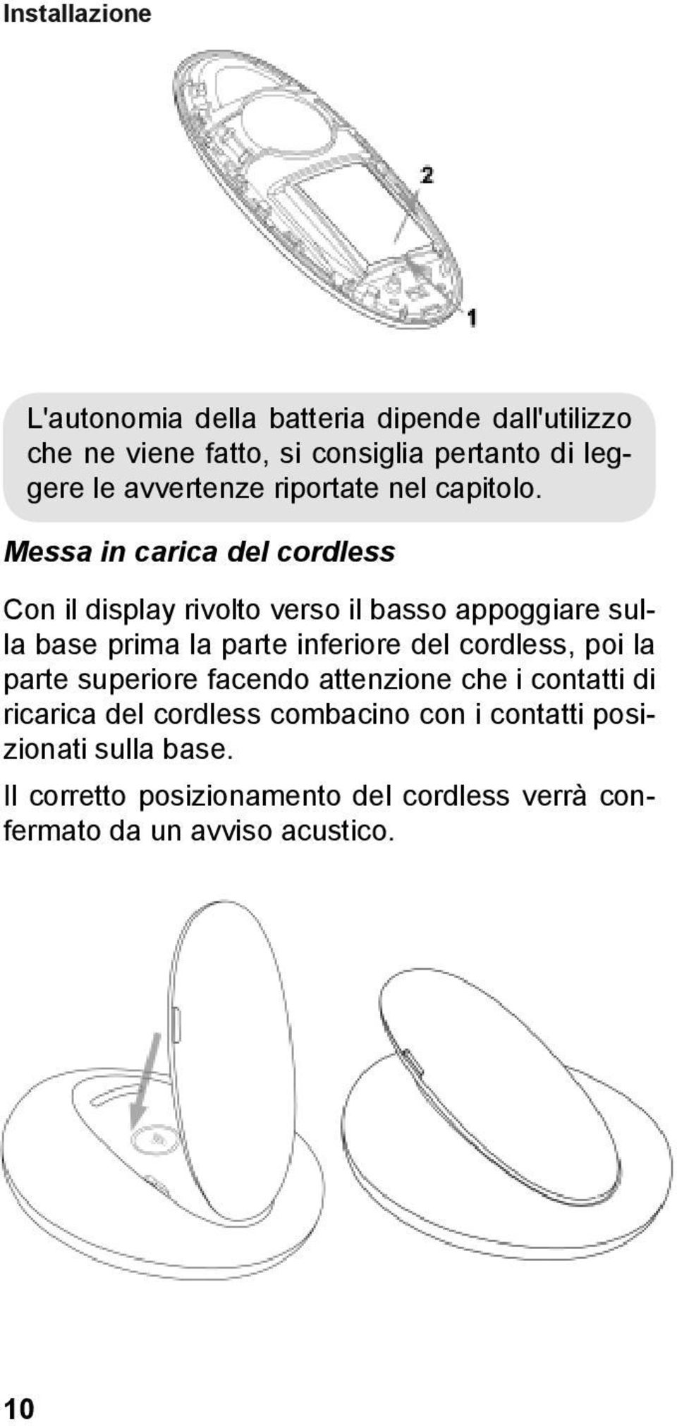 Messa in carica del cordless Con il display rivolto verso il basso appoggiare sulla base prima la parte inferiore del