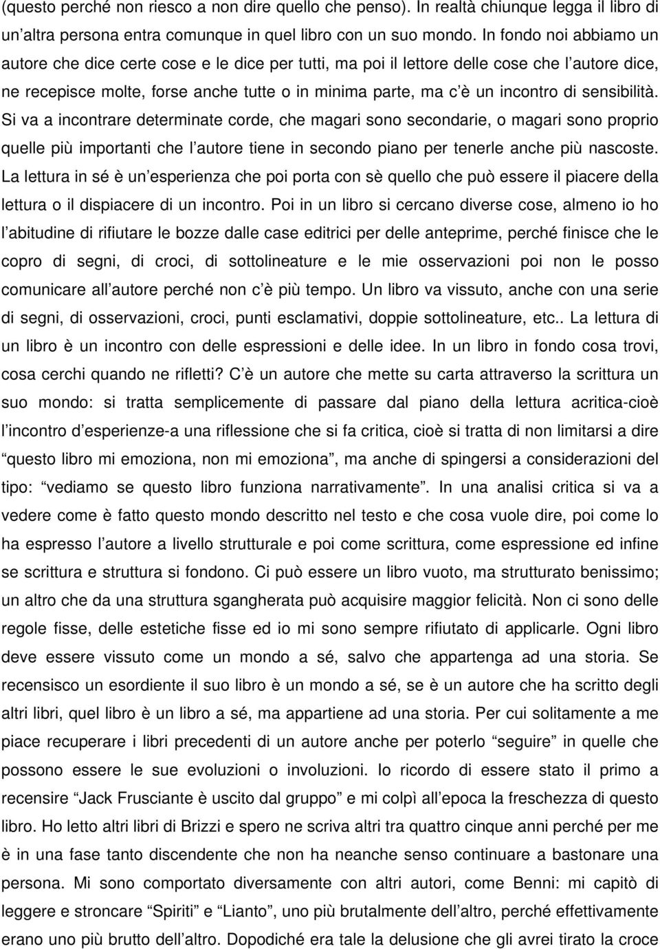 sensibilità. Si va a incontrare determinate corde, che magari sono secondarie, o magari sono proprio quelle più importanti che l autore tiene in secondo piano per tenerle anche più nascoste.