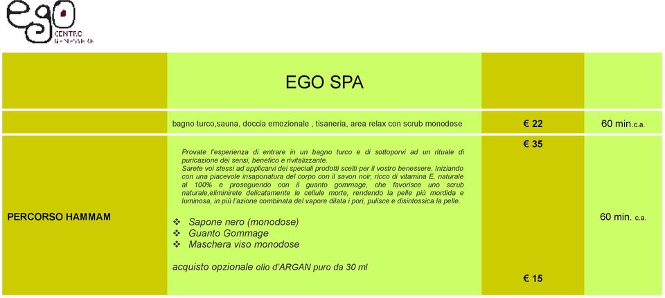 Iniziando con una piacevole insaponatura del corpo con il savon noir, ricco di vitamina E, naturale al 100% e proseguendo con il guanto gommage, che favorisce uno scrub naturale,eliminirete