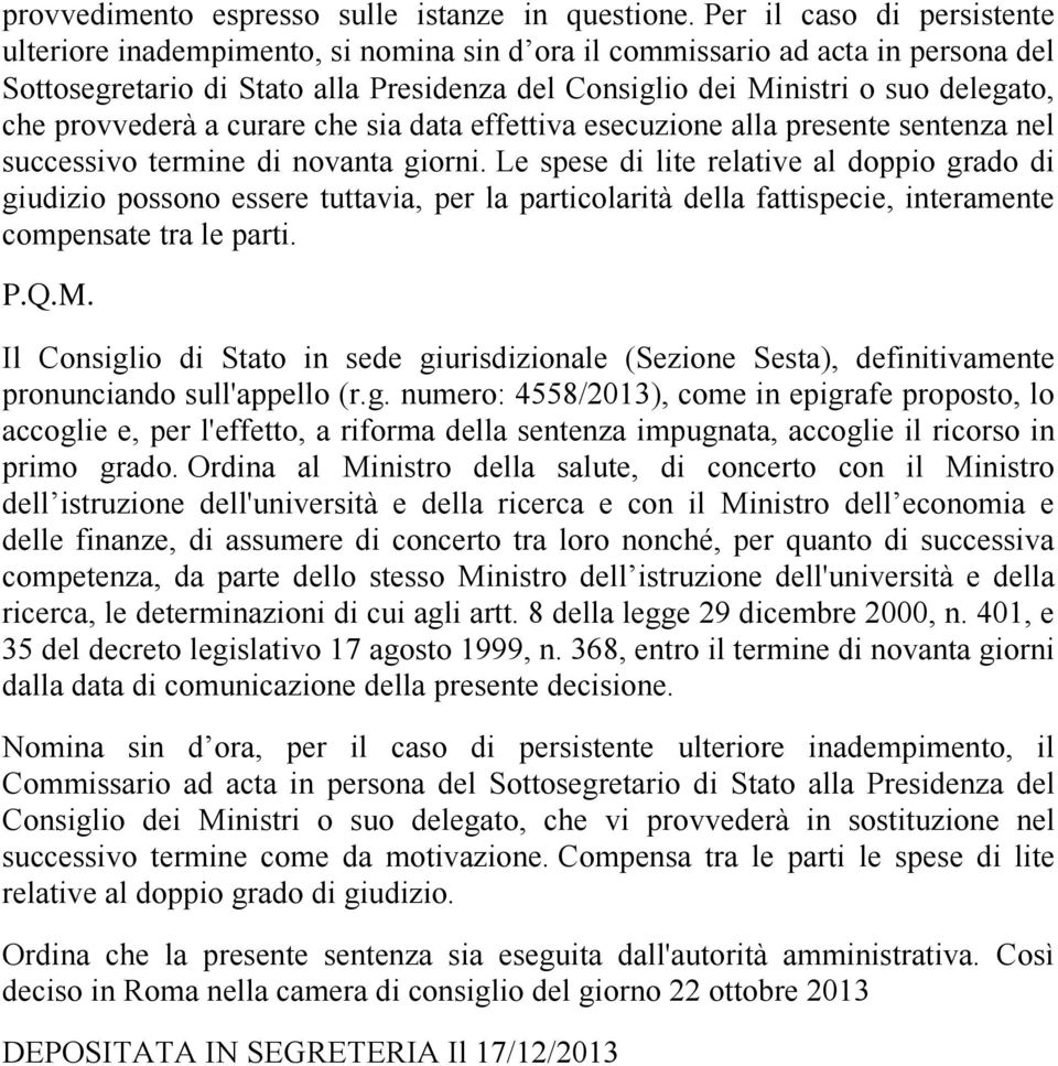 provvederà a curare che sia data effettiva esecuzione alla presente sentenza nel successivo termine di novanta giorni.