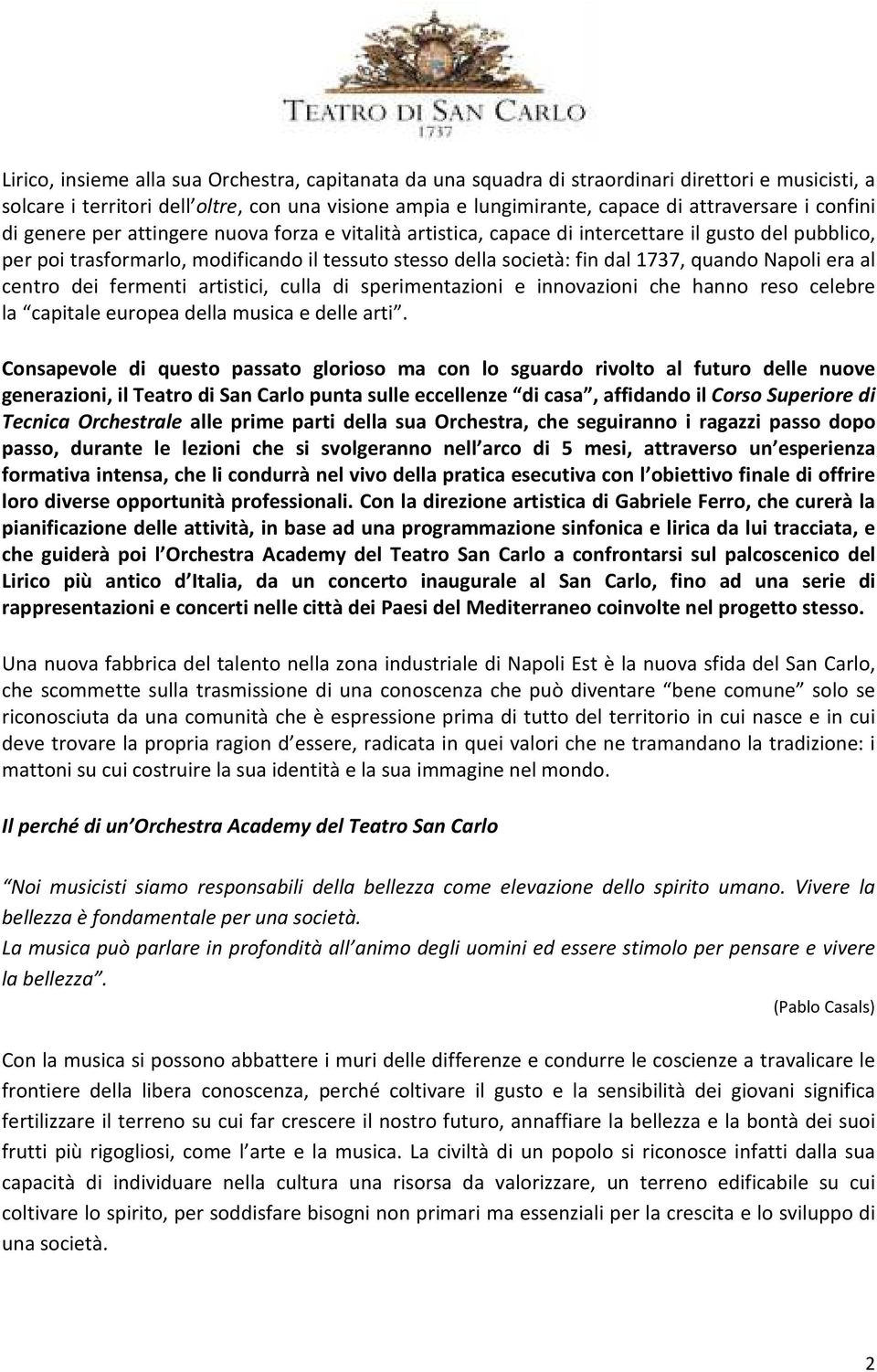 Napoli era al centro dei fermenti artistici, culla di sperimentazioni e innovazioni che hanno reso celebre la capitale europea della musica e delle arti.