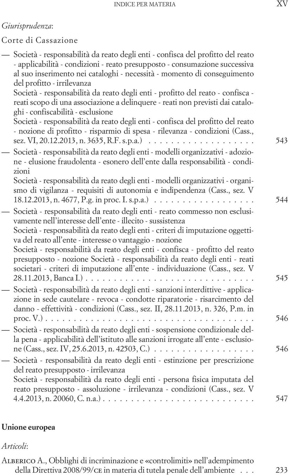 - reati non previsti dai cataloghi - confiscabilità - esclusione Società - responsabilità da reato degli enti - confisca del profitto del reato - nozione di profitto - risparmio di spesa - rilevanza