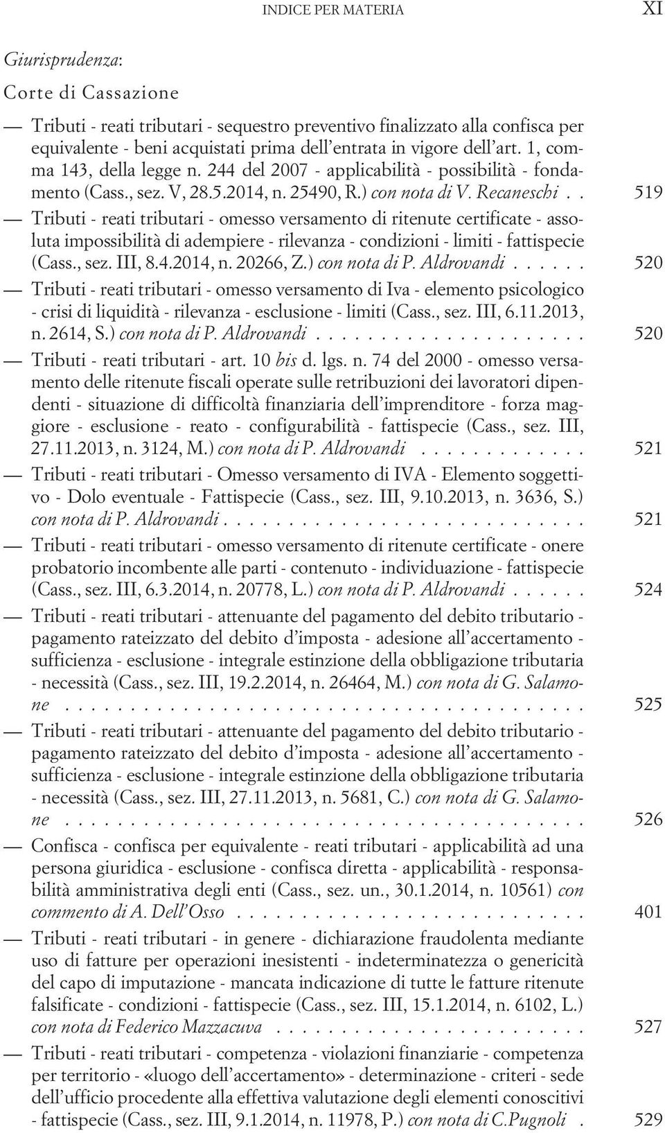 . 519 Tributi - reati tributari - omesso versamento di ritenute certificate - assoluta impossibilità di adempiere - rilevanza - condizioni - limiti - fattispecie (Cass., sez. III, 8.4.2014, n.