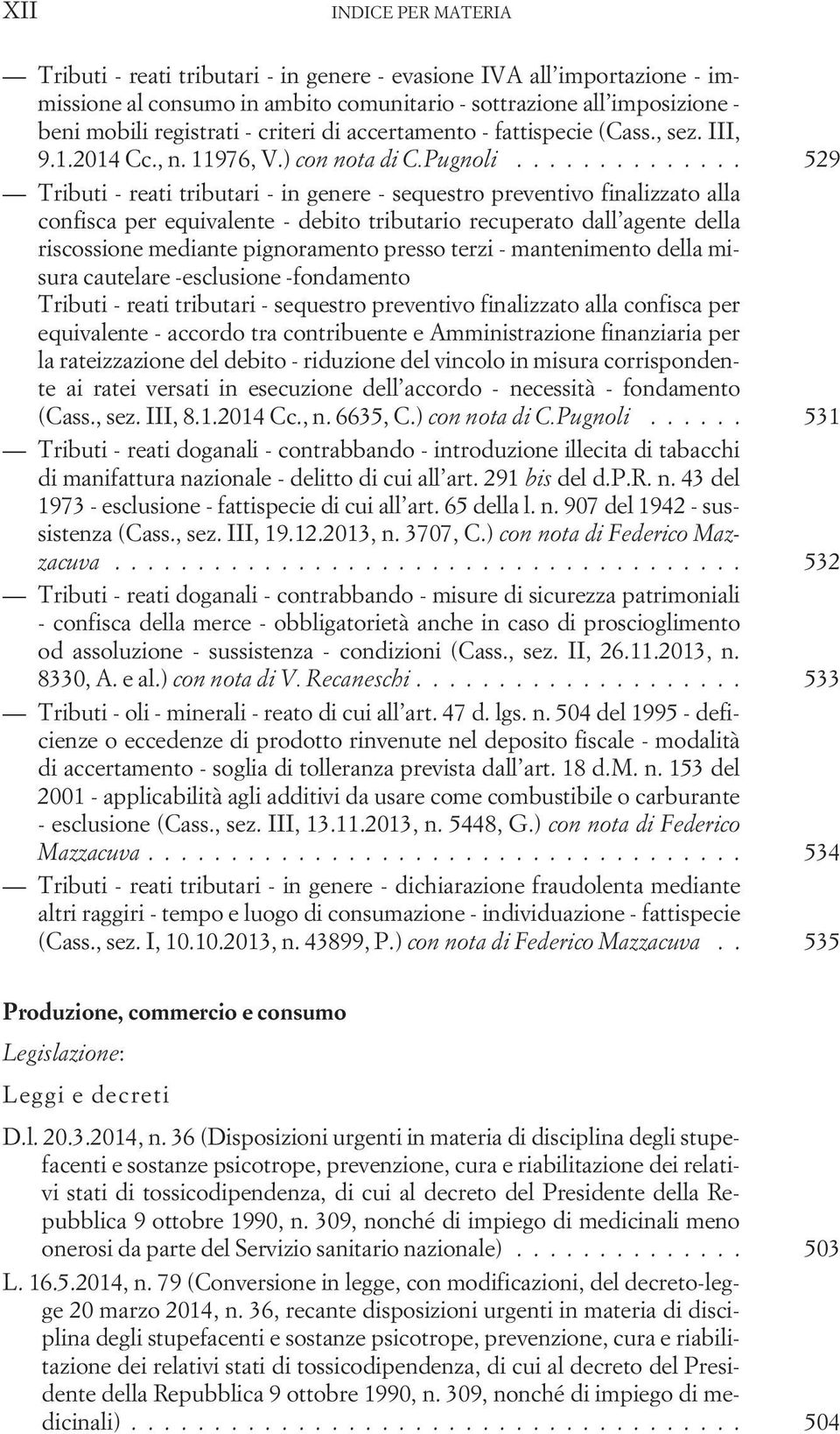 .. 529 Tributi - reati tributari - in genere - sequestro preventivo finalizzato alla confisca per equivalente - debito tributario recuperato dall agente della riscossione mediante pignoramento presso