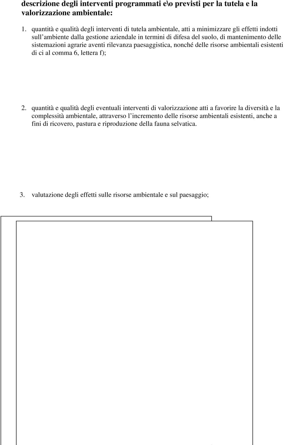 delle sistemazioni agrarie aventi rilevanza paesaggistica, nonché delle risorse ambientali esistenti di ci al comma 6, lettera f); 2.