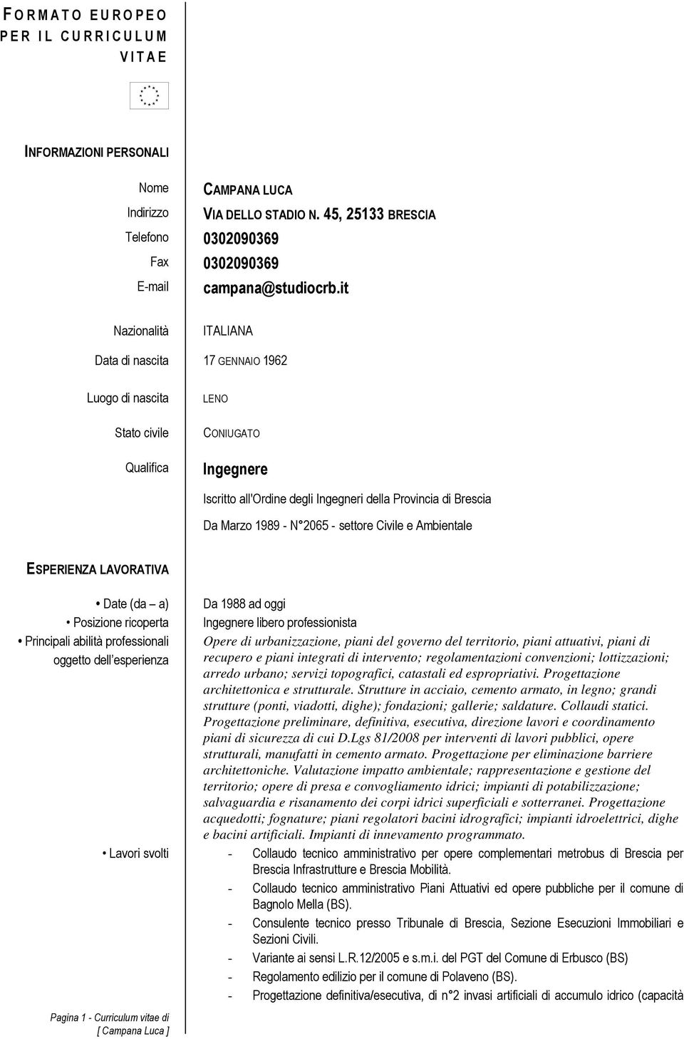 it Nazionalità ITALIANA Data di nascita 17 GENNAIO 1962 Luogo di nascita Stato civile Qualifica LENO CONIUGATO Ingegnere Iscritto all'ordine degli Ingegneri della Provincia di Brescia Da Marzo 1989 -