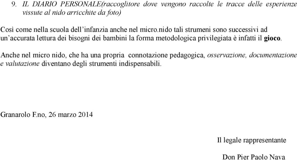 nido tali strumeni sono successivi ad un accurata lettura dei bisogni dei bambini la forma metodologica privilegiata è infatti il