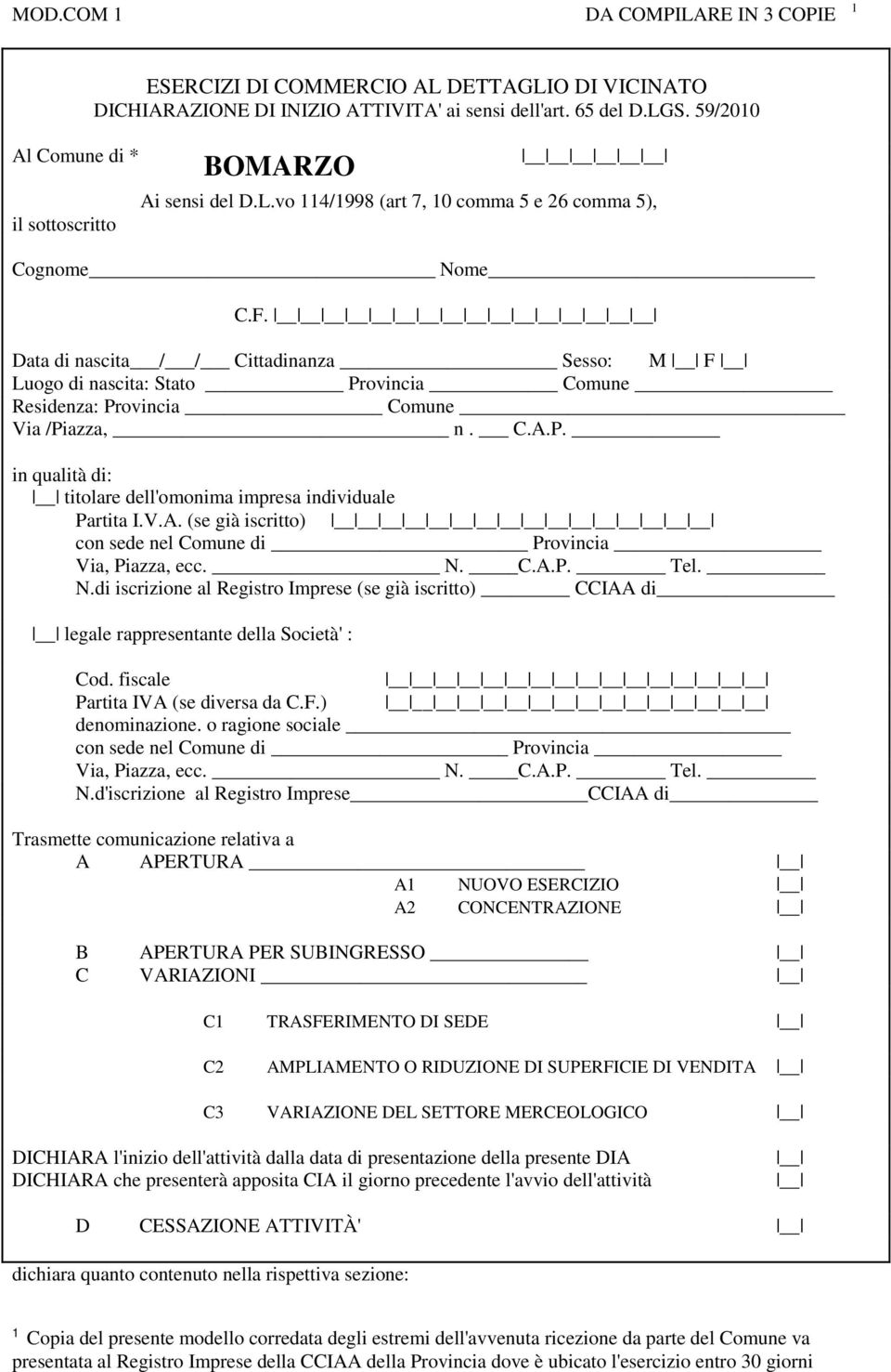 Data di nascita / / Cittadinanza Sesso: M F Luogo di nascita: Stato Provincia Comune Residenza: Provincia Comune Via /Piazza, n. C.A.P. in qualità di: titolare dell'omonima impresa individuale Partita I.