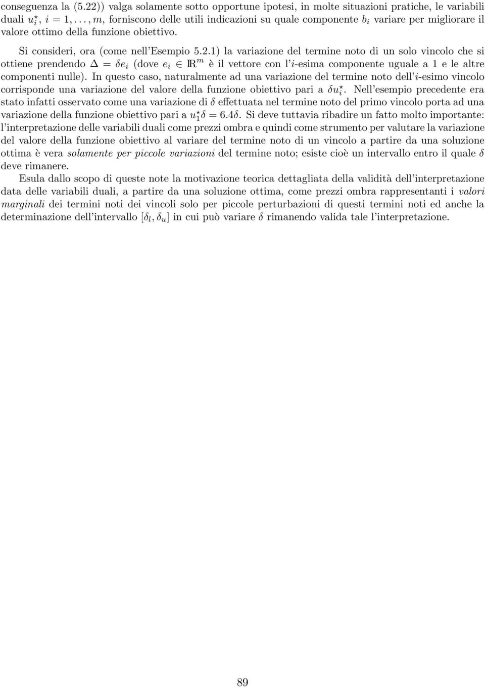 1) la variazione del termine noto di un solo vincolo che si ottiene prendendo = δe i (dove e i IR m è il vettore con l i-esima componente uguale a 1 e le altre componenti nulle).