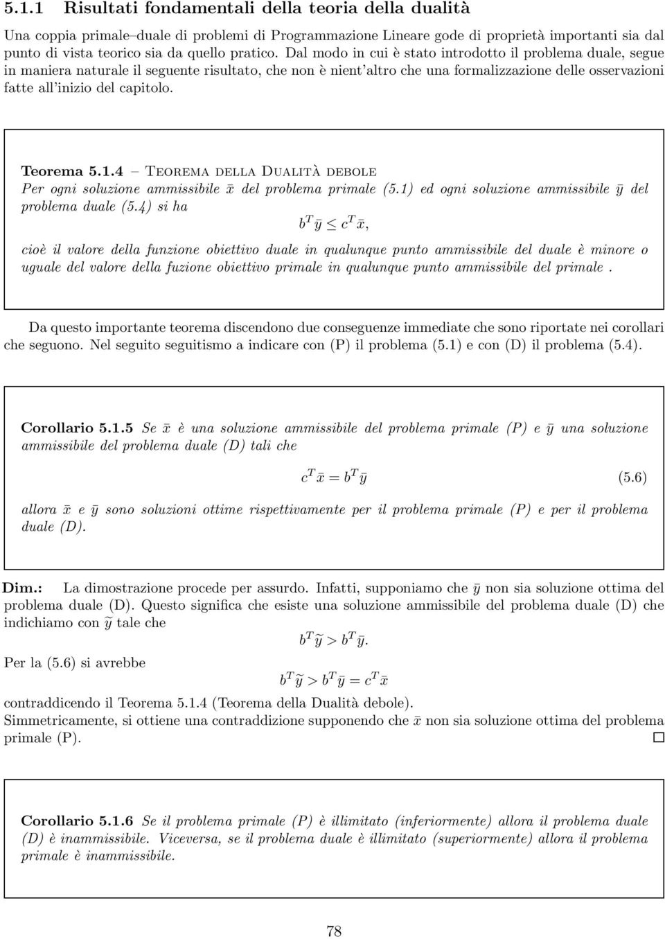 Dal modo in cui è stato introdotto il problema duale, segue in maniera naturale il seguente risultato, che non è nient altro che una formalizzazione delle osservazioni fatte all inizio del capitolo.