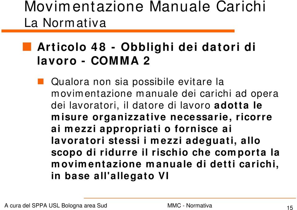 organizzative necessarie, ricorre ai mezzi appropriati o fornisce ai lavoratori stessi i mezzi adeguati, allo