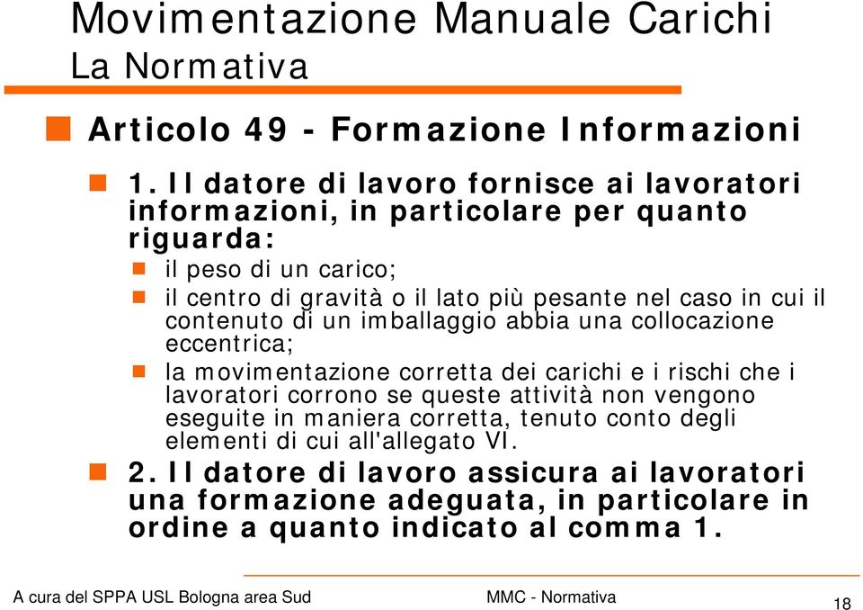 pesante nel caso in cui il contenuto di un imballaggio abbia una collocazione eccentrica; la movimentazione corretta dei carichi e i rischi che i lavoratori