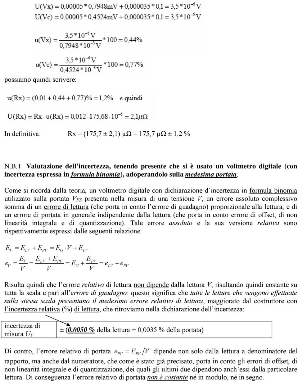 Come si riorda dalla teoria, un voltmetro digitale on dihiarazione d inertezza in formula binomia utilizzato sulla portata V FS presenta nella misura di una tensione V, un errore assoluto omplessivo