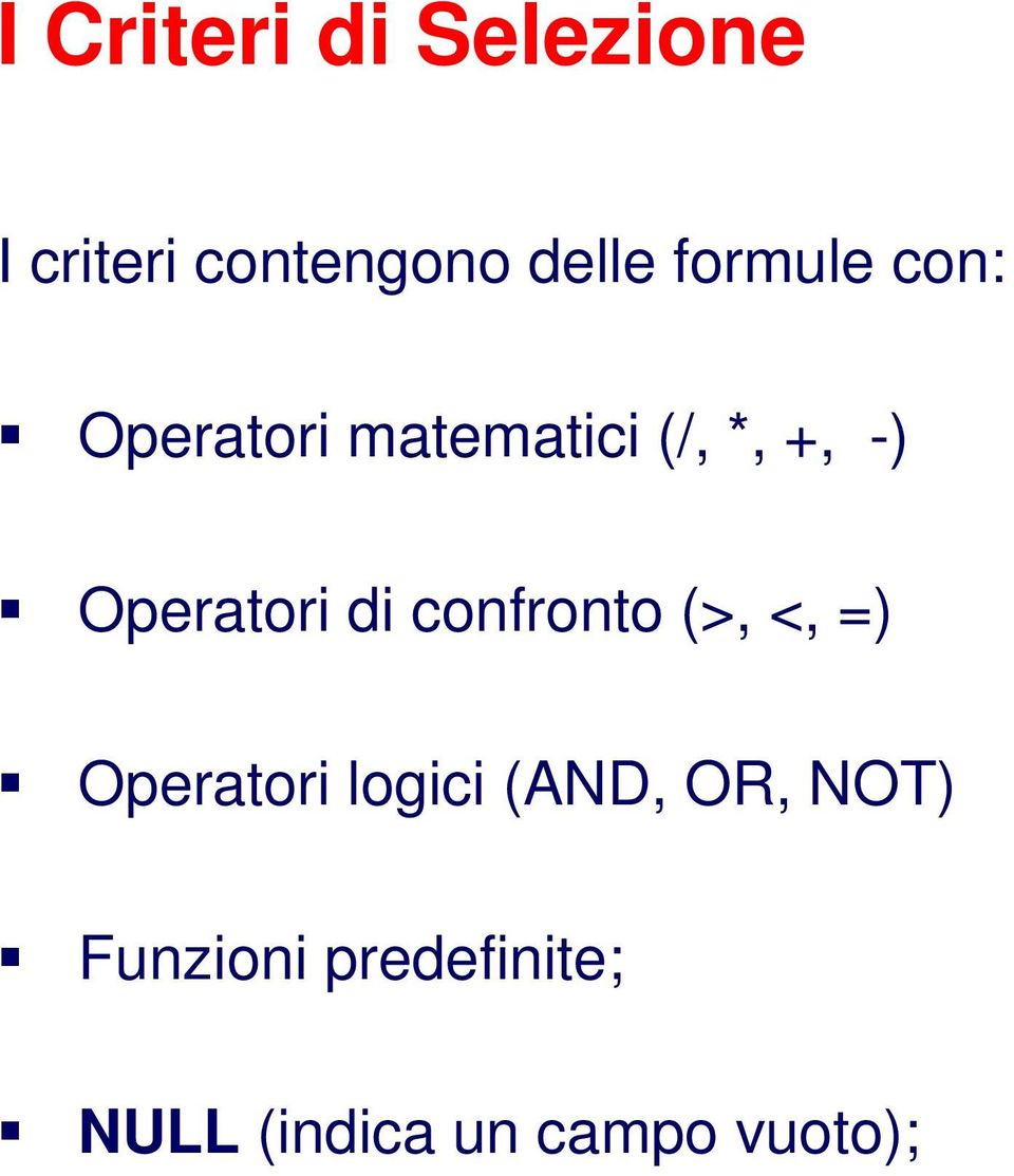 Operatori di confronto (>, <, =) Operatori logici