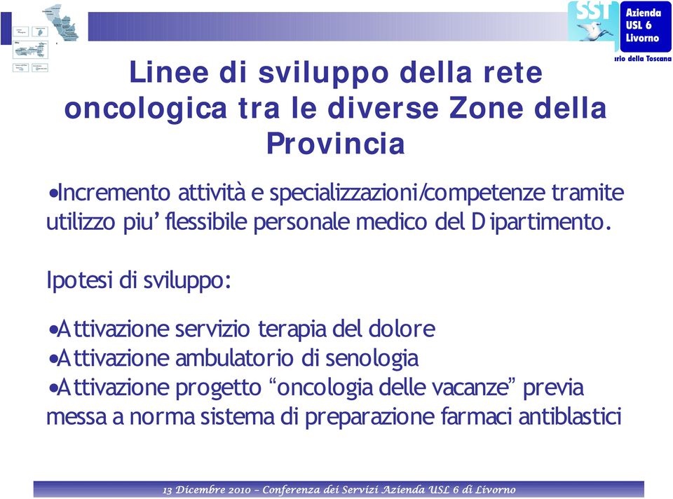 Ipotesi di sviluppo: Attivazione servizio terapia del dolore Attivazione ambulatorio di senologia