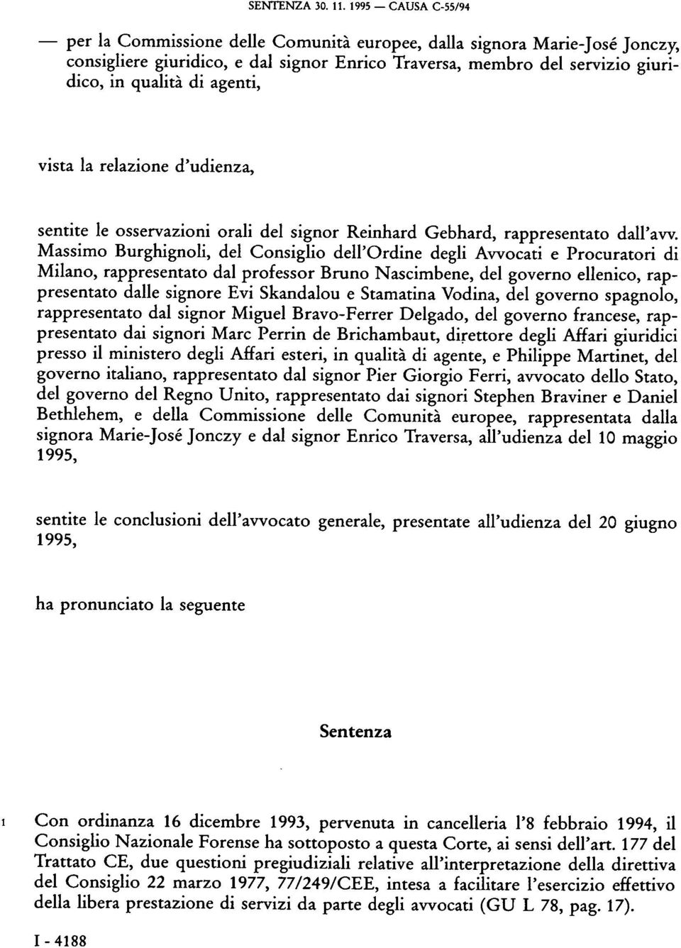 agenti, vista la relazione d'udienza, sentite le osservazioni orali del signor Reinhard Gebhard, rappresentato dall'aw.