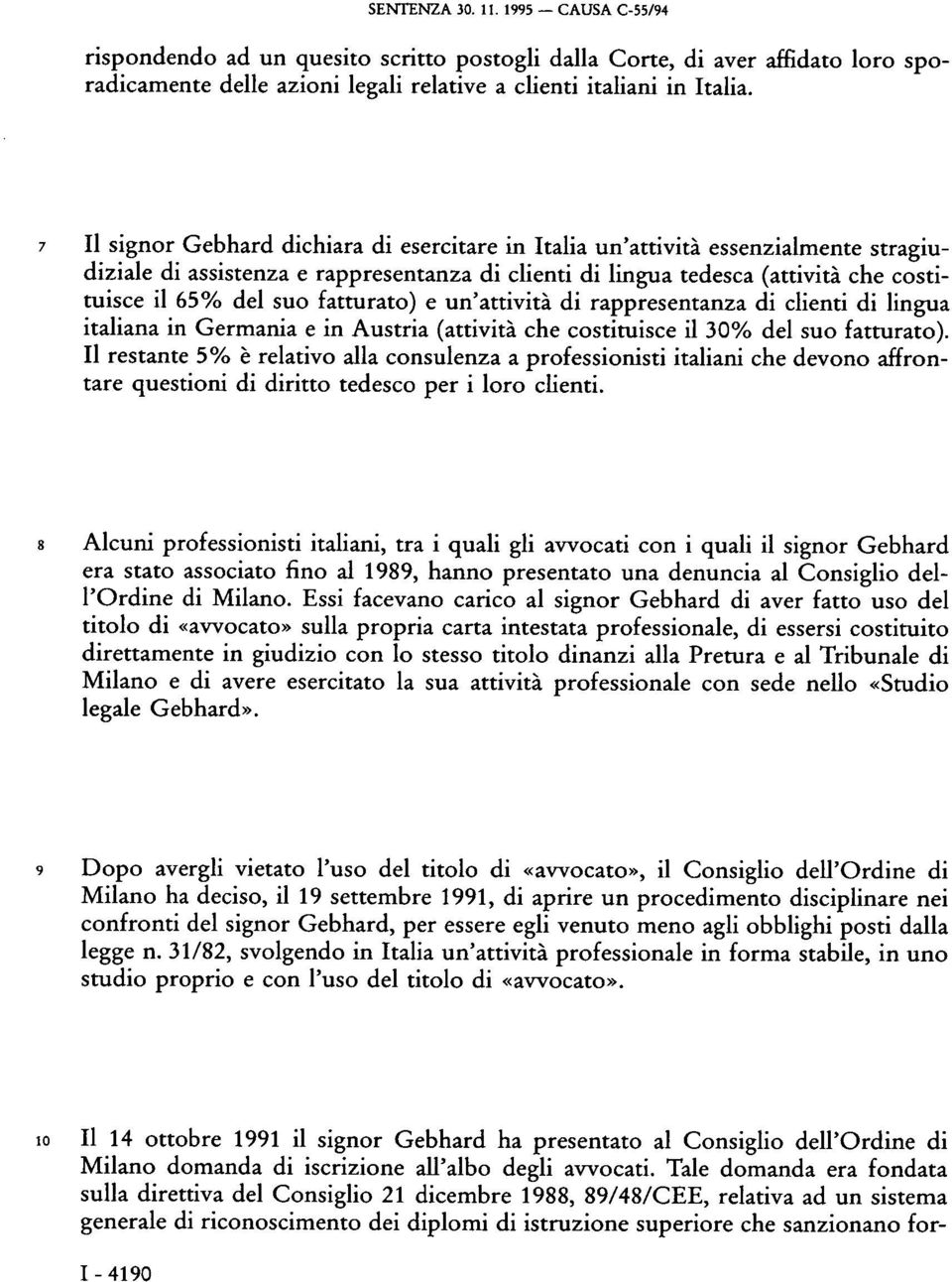 fatturato) e un'attività di rappresentanza di clienti di lingua italiana in Germania e in Austria (attività che costituisce il 30% del suo fatturato).