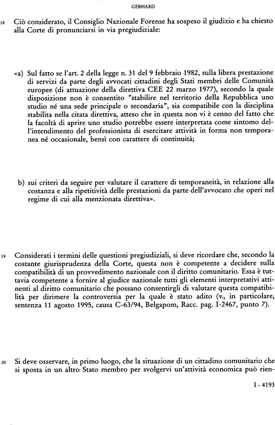 quale disposizione non è consentito "stabilire nel territorio della Repubblica uno studio né una sede principale o secondaria", sia compatibile con la disciplina stabilita nella citata direttiva,