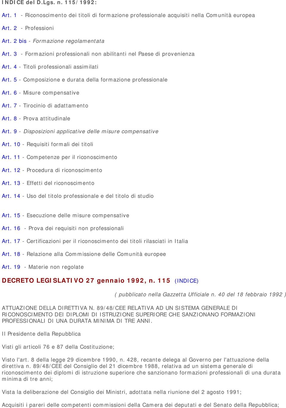 6 - Misure compensative Art. 7 - Tirocinio di adattamento Art. 8 - Prova attitudinale Art. 9 - Disposizioni applicative delle misure compensative Art. 10 - Requisiti formali dei titoli Art.