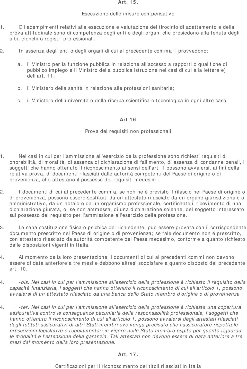 elenchi o registri professionali. 2. In assenza degli enti o degli organi di cui al precedente comma 1 provvedono: a.